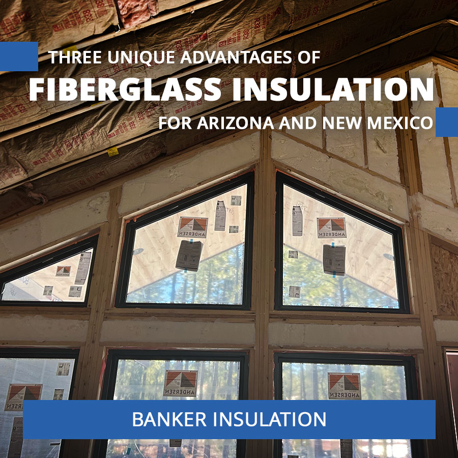 Three Unique Advantages of Fiberglass Insulation for Arizona and New Mexico Homes