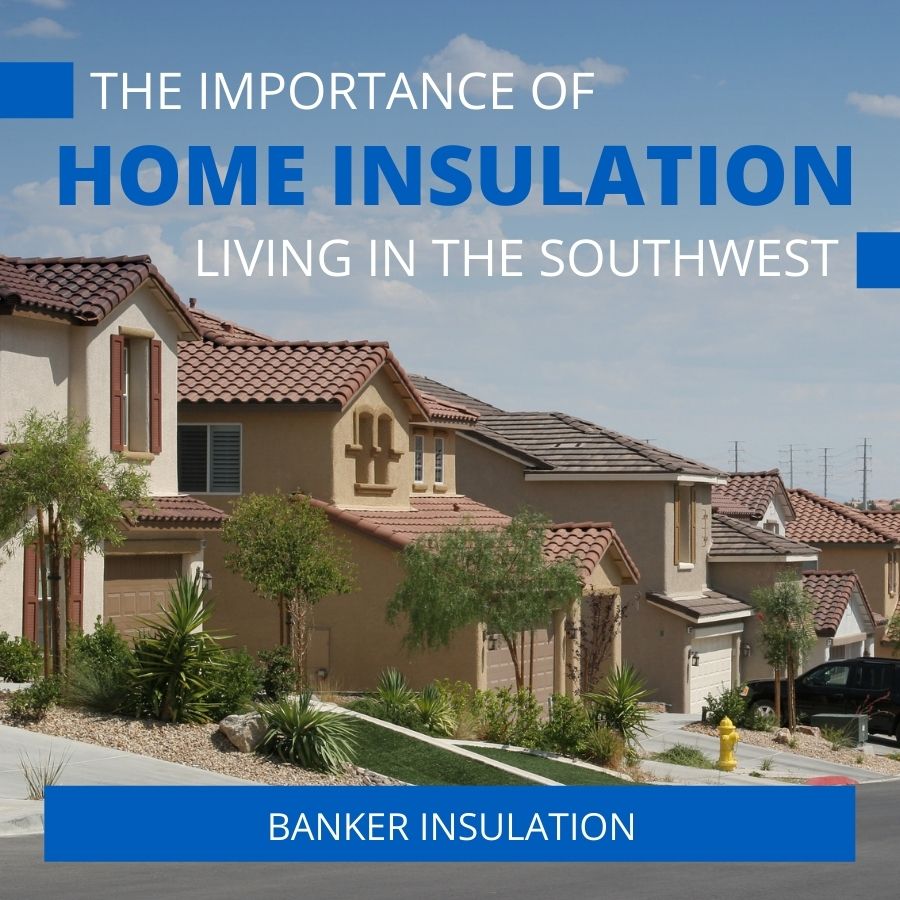 The Importance of Home Insulation Living in the Southwest